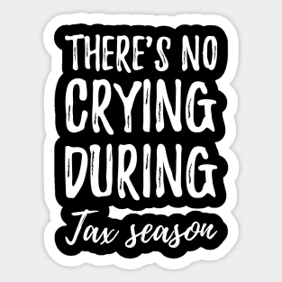 There's no crying during tax season Sticker